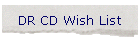 DR CD Wish List