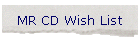 MR CD Wish List
